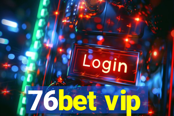 76bet vip